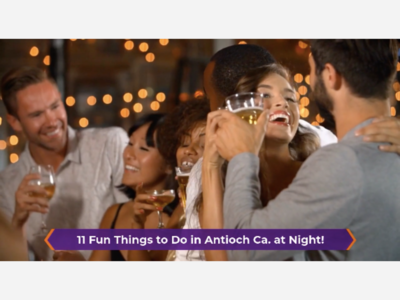 11 Fun Things to Do in Antioch Ca. at Night!